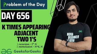Day 656 -k Times Appearing Adjacent Two 1's| GFG POTD |  GeeksForGeeks | Problem Of the Day | 28JUN