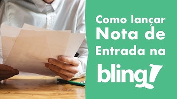 Como lançar nota de entrada na Bling [Passo a Passo]