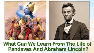 What can we learn from the life of Pandavas and Abraham Lincoln?