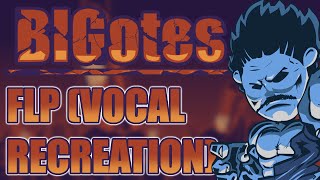 BIGotes FLP (Vocal Recreation - 100% Accurate)