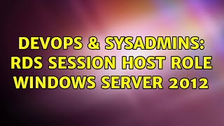 DevOps & SysAdmins: RDS Session Host Role Windows Server 2012 Information