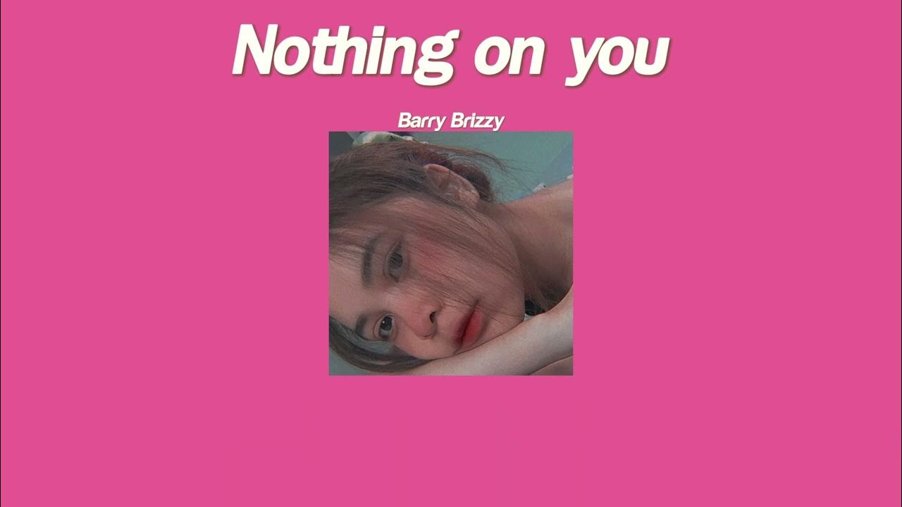 แปลเพลง Nothing on You - Barry Brizzy แปลเพลง Nothing on You - Barry Brizzy