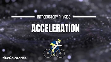 Acceleration | One-dimensional kinematics - Classical Mechanics Ep. 5
