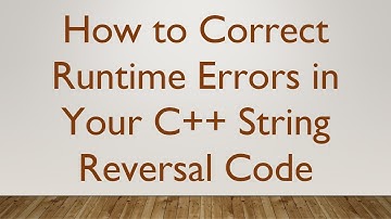How to Correct Runtime Errors in Your C++ String Reversal Code