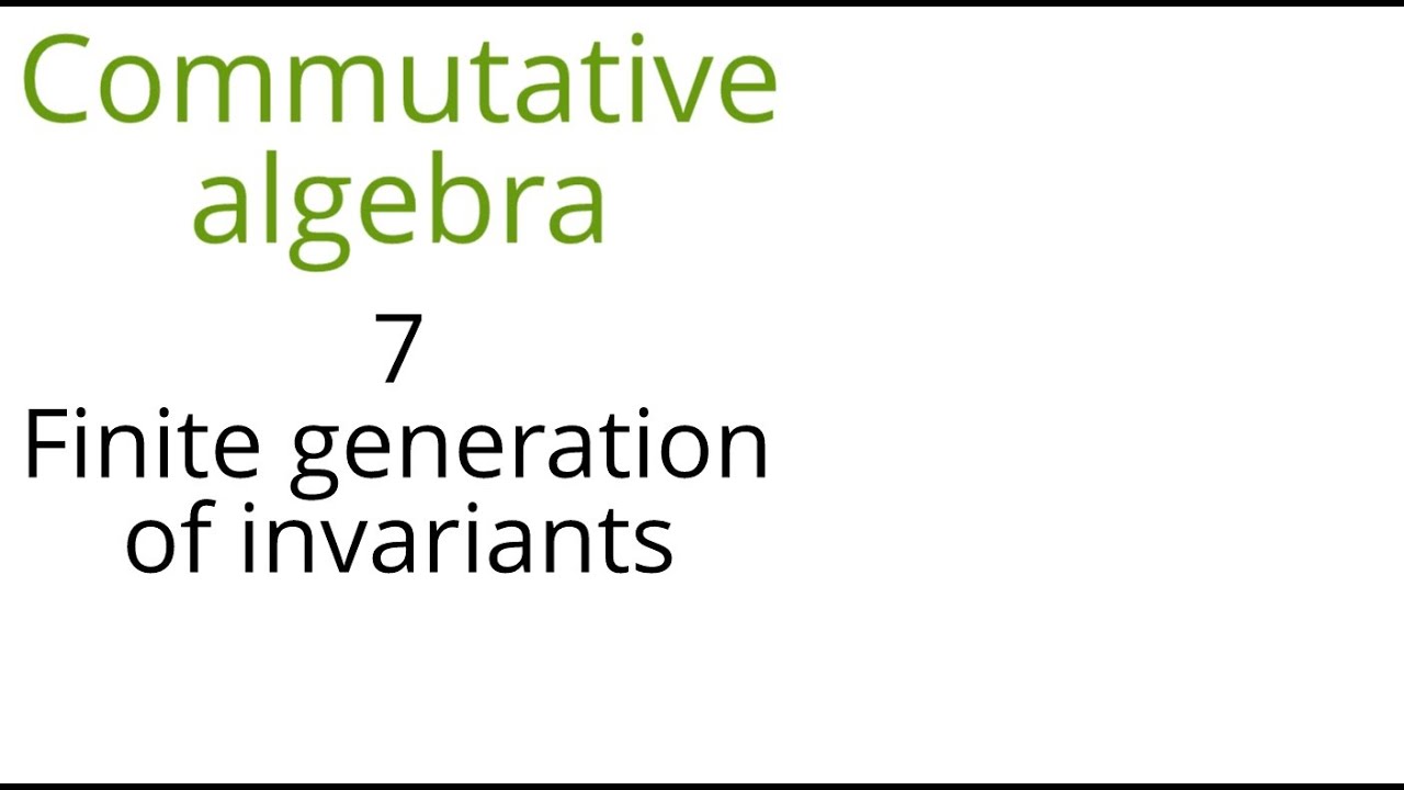 Commutative algebra 7 (Finite generation of invariants)