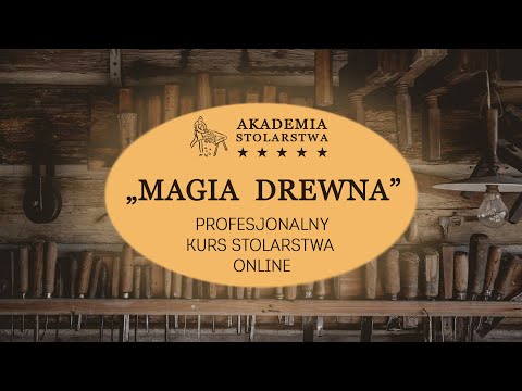 Witamy w AKADEMII STOALRSTWA i kursie stolarstwa online "MAGIA DREWNA"