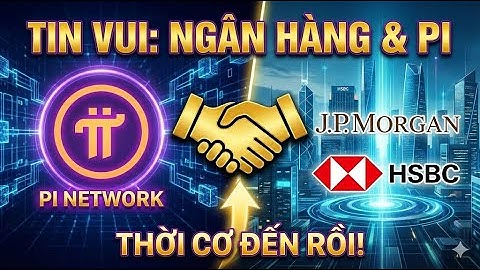 TIN VUI: Các Ông Lớn NGÂN HÀNG Bắt Đầu "ĐỂ Ý" Đến PI? THỜI CƠ Của PIONEERS Đã Đến!