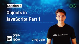 Objects in JavaScript Part 1 | Viraj Jain | GeeksforGeeks Web Development