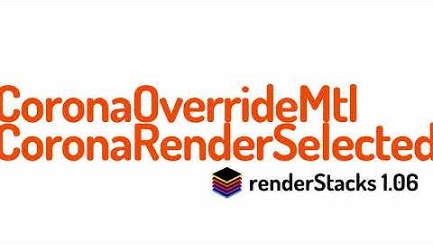 renderStacks 1.06 CoronaOverrideMtl/CoronaRenderSelected