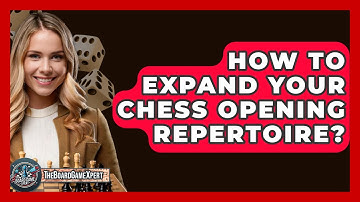 How To Expand Your Chess Opening Repertoire? - The Board Game Xpert