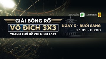 TRỰC TIẾP: Ngày 3 - Buổi sáng | Giải bóng rổ vô địch 3x3 TP.HCM 2023