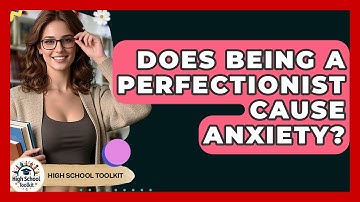 Does Being A Perfectionist Cause Anxiety? - High School Toolkit