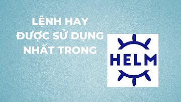 [#helm] Hướng dẫn sử dụng helm trong kubernetes | Những câu lệnh hay sử dụng | DevOps Mentor