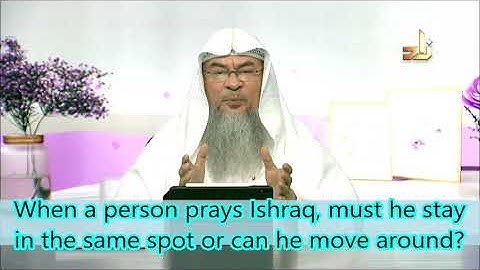 When a person prays Ishraq, must he stay in the same spot or can he move around? | Assim Al Hakeem