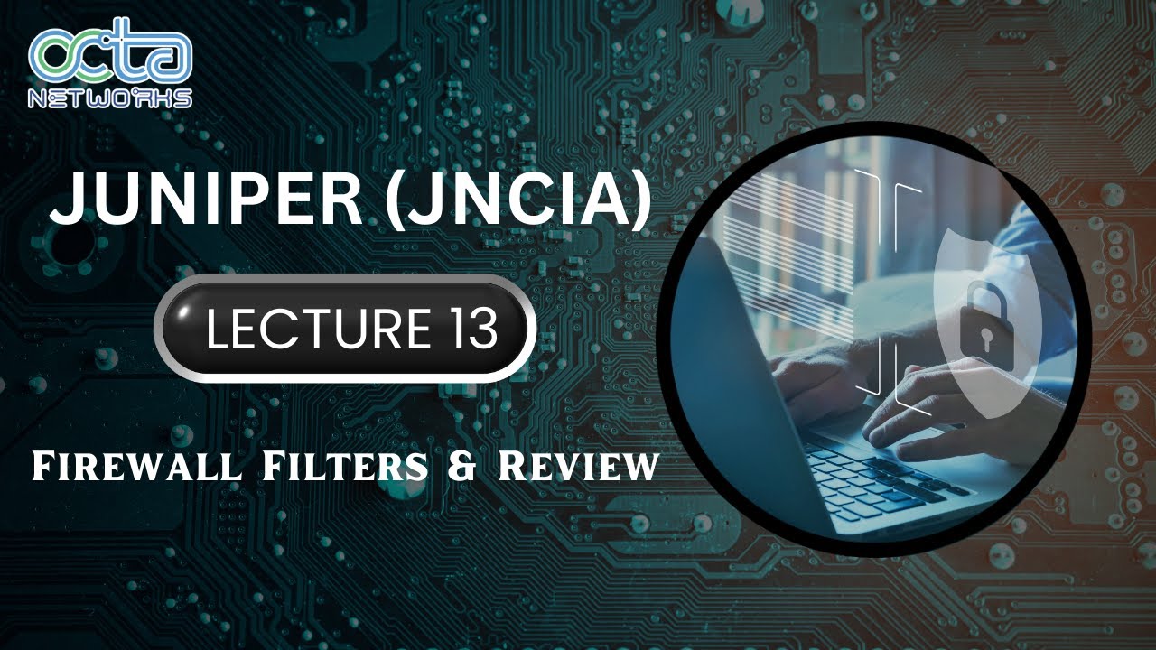 Juniper || Samir Maniyar || Lecture 13 || Firewall Filters & Review || Octa Networks
