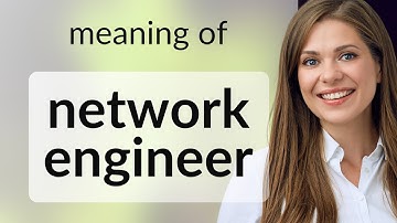 Understanding the Role of a Network Engineer