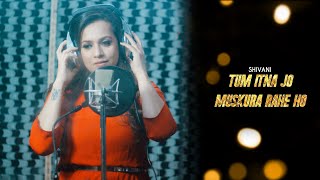 Tum Itna Jo Muskura Rahe Ho (Reprise Version) Female Cover | Shivani Bajaj