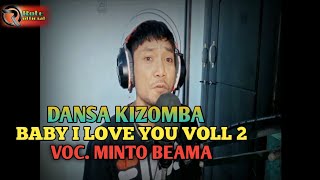 LAGU DANSA KIZOMBA TERBARU || BABY I LOVE YOU VOLL 2 || CIPTA. ERWIN OBE || COVER. MINTO BEAMA ||