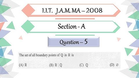 IIT JAM 2008 Mathematics solutions section A Question 5| Boundary Points of Q in R | Real Analysis