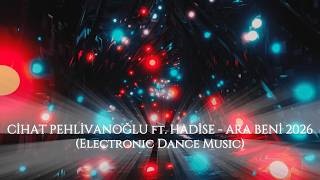 Ci̇hat Pehli̇vanoğlu Ft. Hadi̇se - Ara Beni̇ 2026 (Electronic Dance)