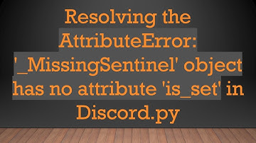 Resolving the AttributeError: 