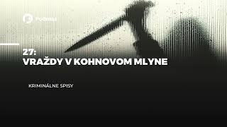 27 - Vraždy v Kohnovom mlyne (podcast: KRIMINÁLNE SPISY)