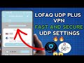 How To Setup LOFAQ UDP PLUS VPN with UDP Settings for fast and Secure online Browsing