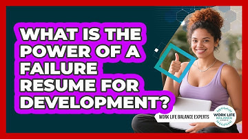 What Is The Power Of A Failure Resume For Development? - Work Life Balance Experts