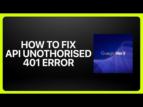 How To Fix Google Veo 3 API Unauthorized (401) Error In ! Tutorial