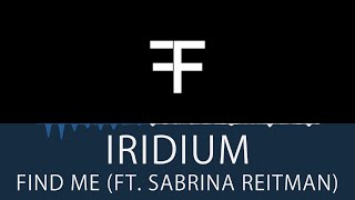 Iridium - Find Me (Ft. Sabrina Reitman)