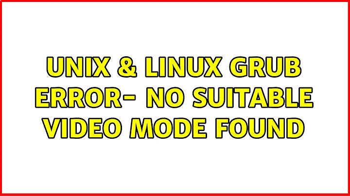 Unix & Linux: GRUB error- no suitable video mode found