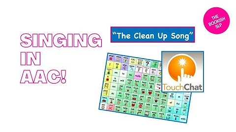 Singing in AAC!  Saltillo Touch Chat "The Clean Up Song"