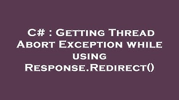 C# : Getting Thread Abort Exception while using Response.Redirect()