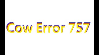 Cow Error 757