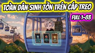(Full 1-83) Toàn Dân Sinh Tồn Trên Cáp Treo Tôi Có Thể Rút Thiên Phú Vô Hạn | Thiết Review screenshot 5