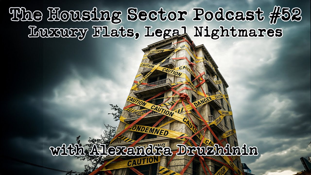 The Housing Sector Podcast #52 -Luxury Flats, Legal Nightmares – with Alexandra Druzhinin
