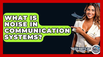 What Is Noise In Communication Systems? - Air Traffic Insider