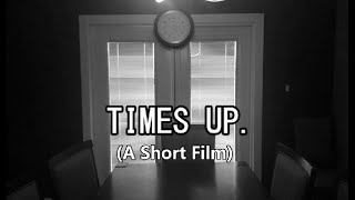 TIMES UP (A Short Film)