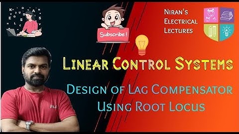 Design of Lag Compensator Using Root Locus | Linear Control Systems