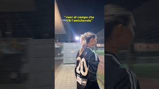 LE ULTIME PAROLE FAMOSE: VIENI AL CAMPO CHE C’È L’AMICHEV...