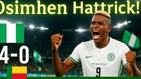 Nigeria 4-0 Benin Republic 🇧🇯🔥 Osimhen Hattrick Masterclass! ⚽⚽⚽All Goals & Highlights 2025