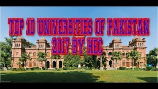 Top 10 universities in Pakistan| August 2017 by hec Top 10 universities in Pakistan| August 2017 by hec