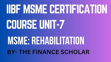 IIBF MSME CERTIFICATION EXAM Unit-7 MSME – REHABILITATION  full explanation | #msme