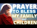 Prayer to Bless my family and children