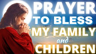 Prayer to Bless my family and children