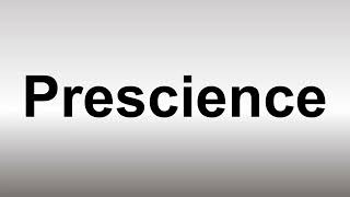 How to Pronounce Prescience
