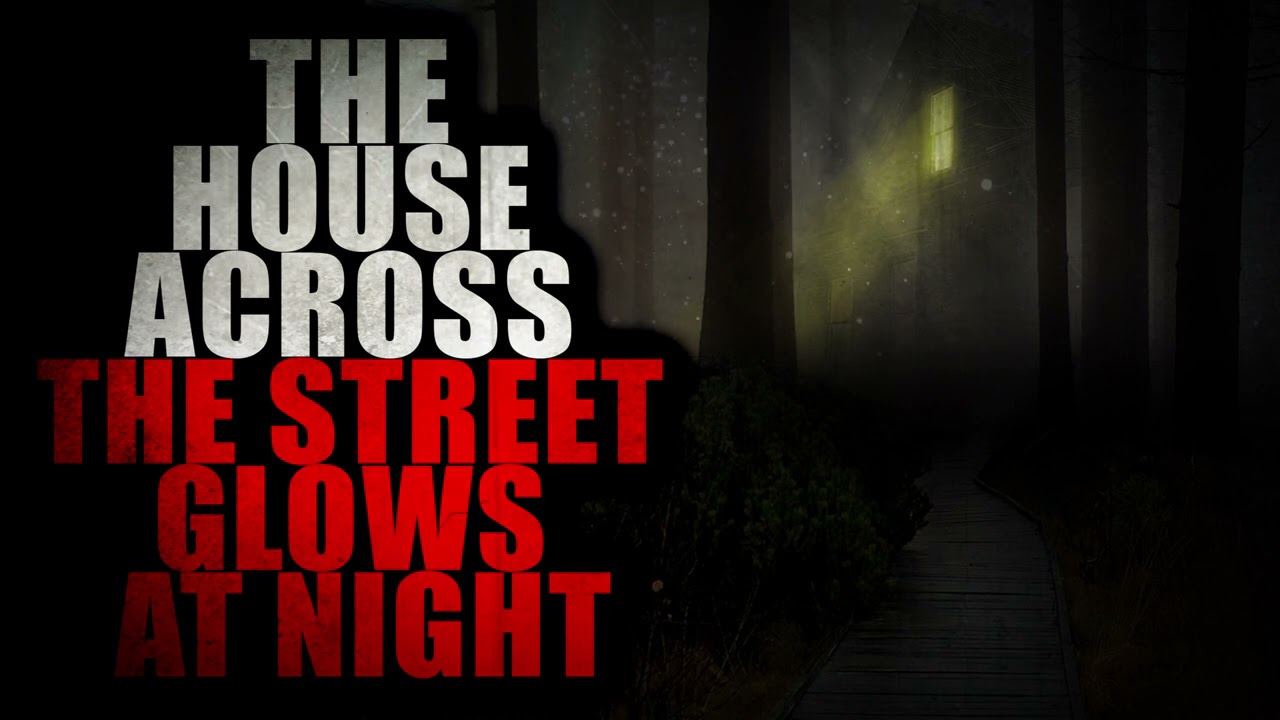 “The House Across the Street Glows at Night” | Creepypasta Storytime