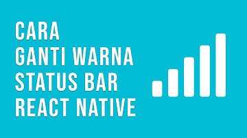 Cara Mengganti Status Bar React Native