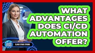 What Advantages Does CI/CD Automation Offer