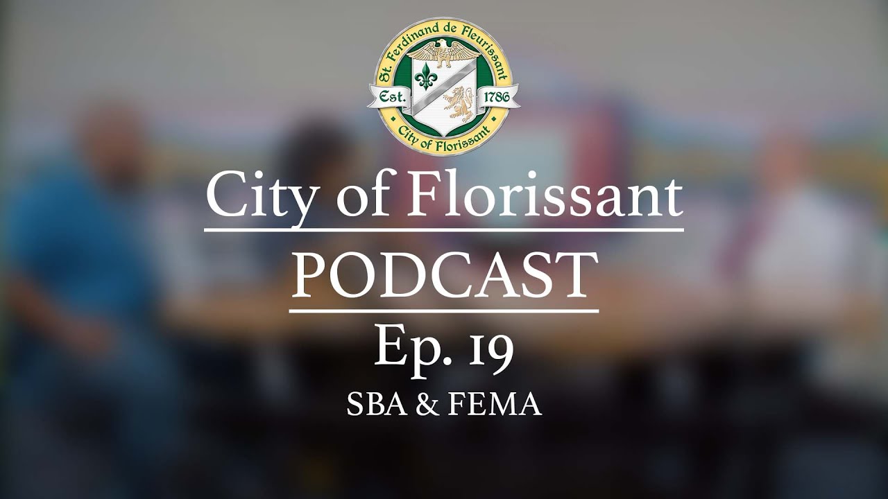 City of Florissant Podcast - Ep. 19 - FEMA and SBA